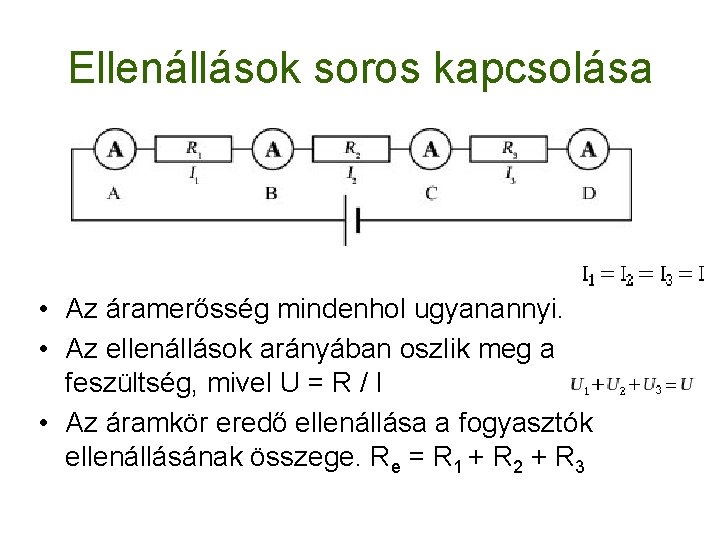 Ellenállások soros kapcsolása • Az áramerősség mindenhol ugyanannyi. • Az ellenállások arányában oszlik meg