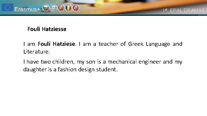 1 st EPAL DRAMAS Fouli Hatziesse I am Fouli Hatziese. Ι am a teacher