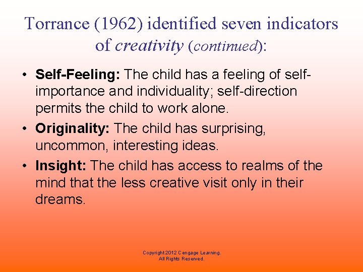 Torrance (1962) identified seven indicators of creativity (continued): • Self-Feeling: The child has a