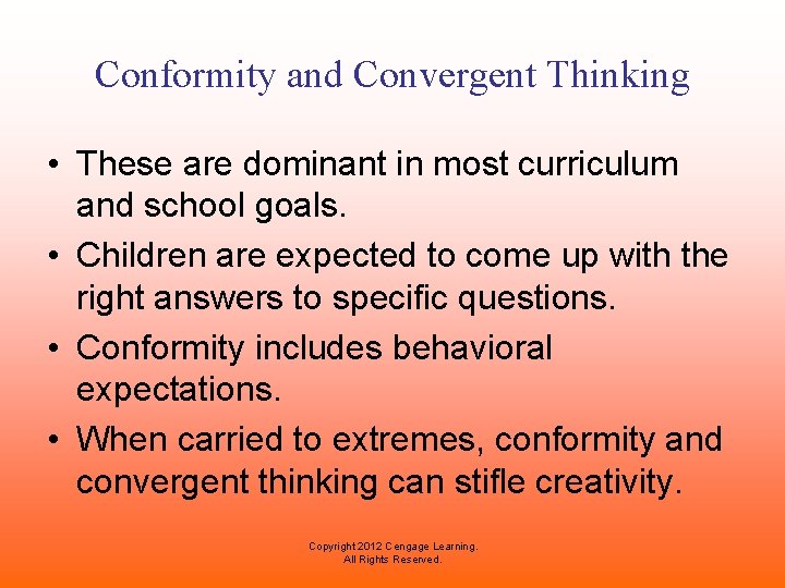 Conformity and Convergent Thinking • These are dominant in most curriculum and school goals.