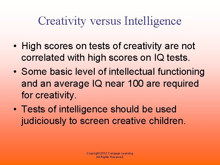 Creativity versus Intelligence • High scores on tests of creativity are not correlated with