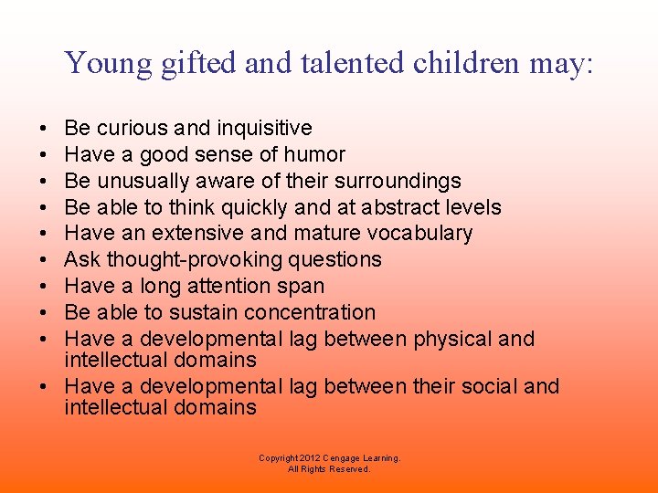 Young gifted and talented children may: • • • Be curious and inquisitive Have