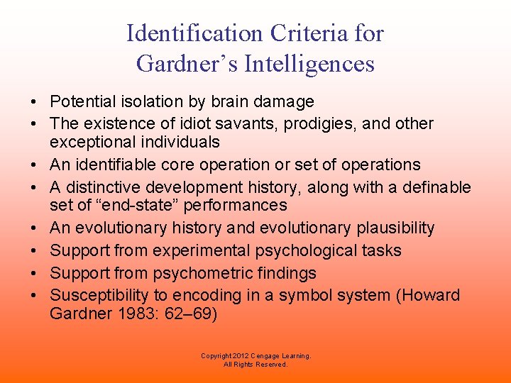 Identification Criteria for Gardner’s Intelligences • Potential isolation by brain damage • The existence