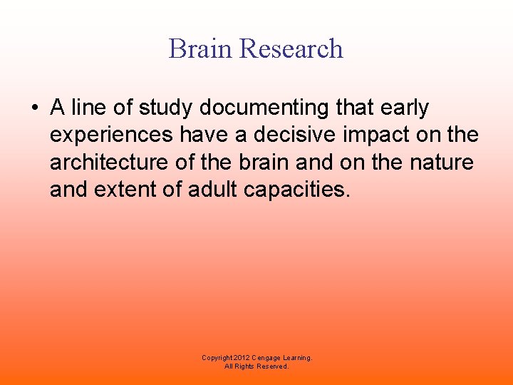 Brain Research • A line of study documenting that early experiences have a decisive