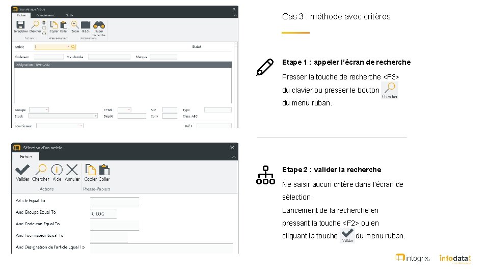 Cas 3 : méthode avec critères Etape 1 : appeler l’écran de recherche Presser