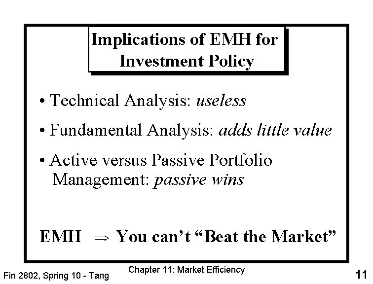 Implications of EMH for Investment Policy • Technical Analysis: useless • Fundamental Analysis: adds