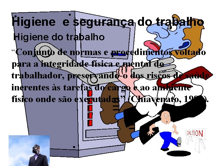 Higiene e segurança do trabalho Higiene do trabalho “Conjunto de normas e procedimentos voltado