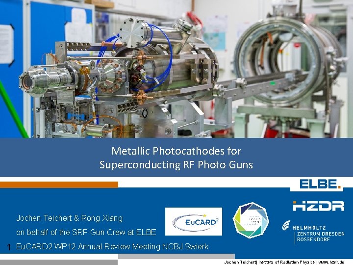 Metallic Photocathodes for Superconducting RF Photo Guns Jochen Teichert & Rong Xiang on behalf