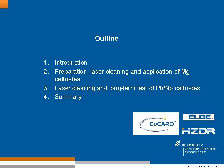 Outline 1. Introduction 2. Preparation, laser cleaning and application of Mg cathodes 3. Laser Outline 1. Introduction 2. Preparation, laser cleaning and application of Mg cathodes 3. Laser