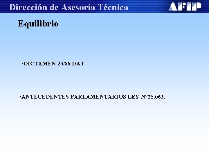 Dirección de Asesoría Técnica Equilibrio • DICTAMEN 23/88 DAT • ANTECEDENTES PARLAMENTARIOS LEY N°