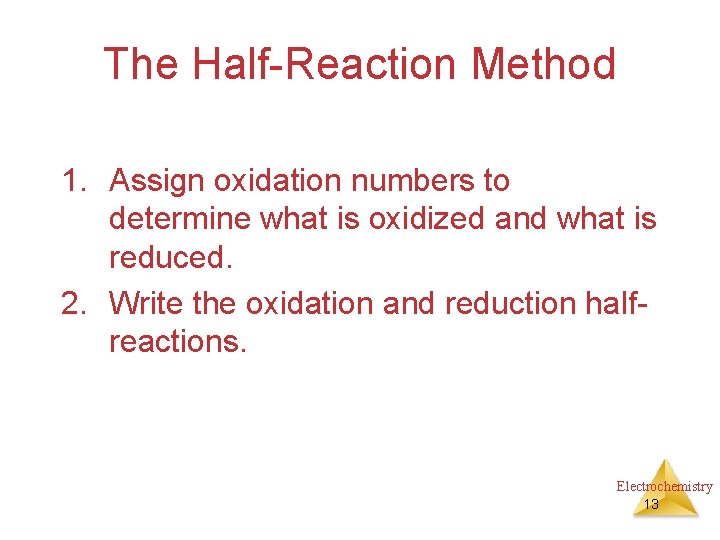 The Half-Reaction Method 1. Assign oxidation numbers to determine what is oxidized and what