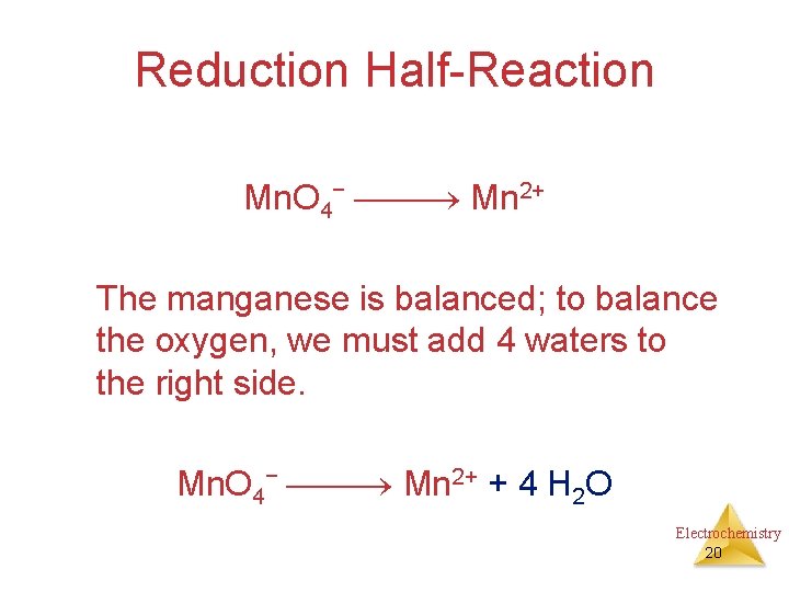 Reduction Half-Reaction Mn. O 4− Mn 2+ The manganese is balanced; to balance the