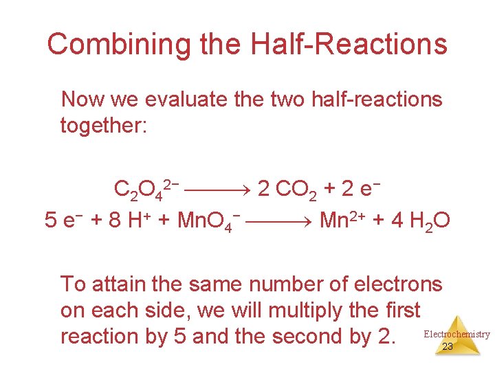 Combining the Half-Reactions Now we evaluate the two half-reactions together: C 2 O 42−