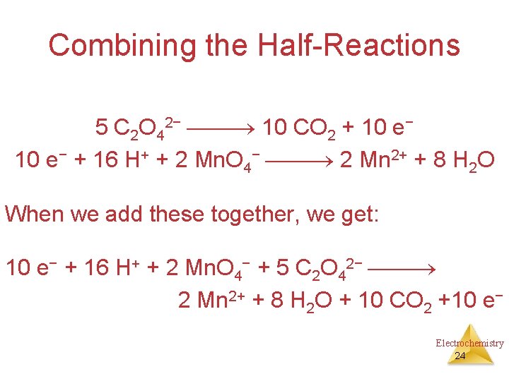 Combining the Half-Reactions 5 C 2 O 42− 10 CO 2 + 10 e−