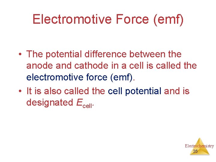 Electromotive Force (emf) • The potential difference between the anode and cathode in a