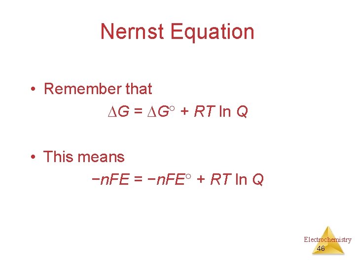 Nernst Equation • Remember that G = G + RT ln Q • This