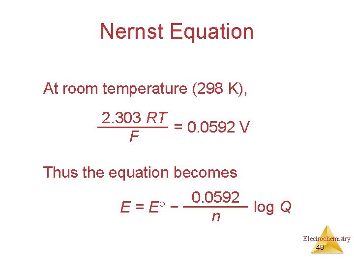 Nernst Equation At room temperature (298 K), 2. 303 RT = 0. 0592 V