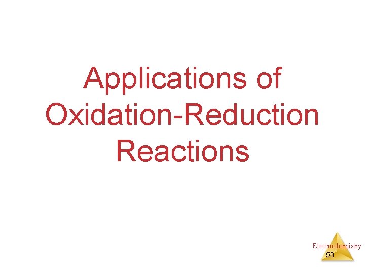 Applications of Oxidation-Reduction Reactions Electrochemistry 50 