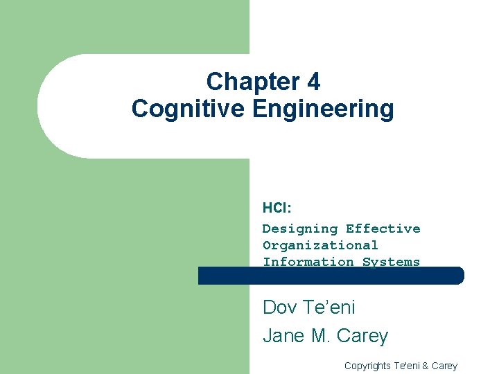 Chapter 4 Cognitive Engineering HCI: Designing Effective Organizational Information Systems Dov Te’eni Jane M.