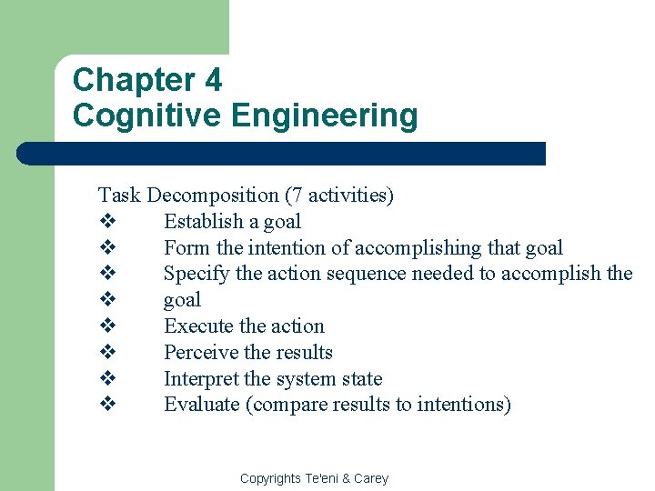 Chapter 4 Cognitive Engineering Task Decomposition (7 activities) v Establish a goal v Form