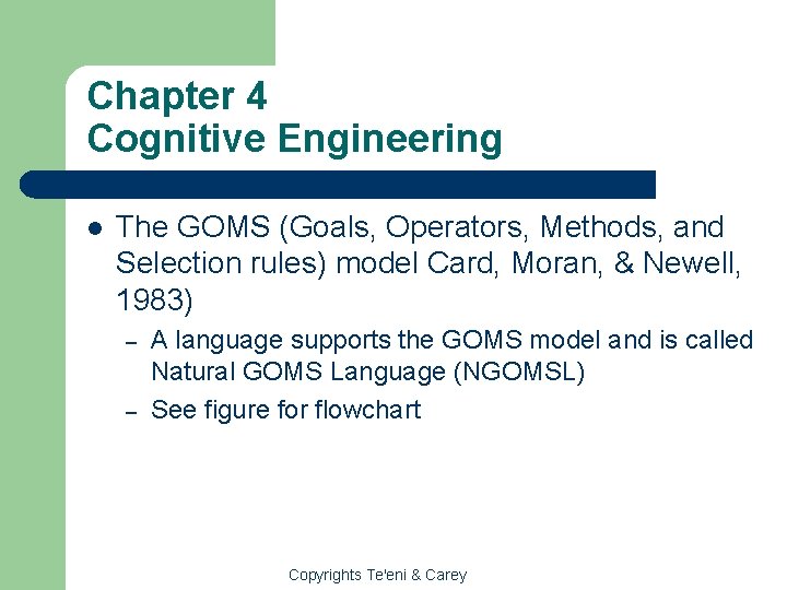 Chapter 4 Cognitive Engineering l The GOMS (Goals, Operators, Methods, and Selection rules) model