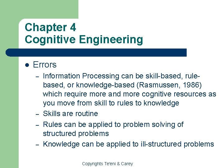 Chapter 4 Cognitive Engineering l Errors – – Information Processing can be skill-based, rulebased,