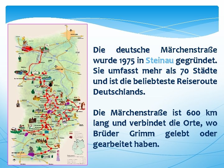 Die deutsche Märchenstraße wurde 1975 in Steinau gegründet. Sie umfasst mehr als 70 Städte