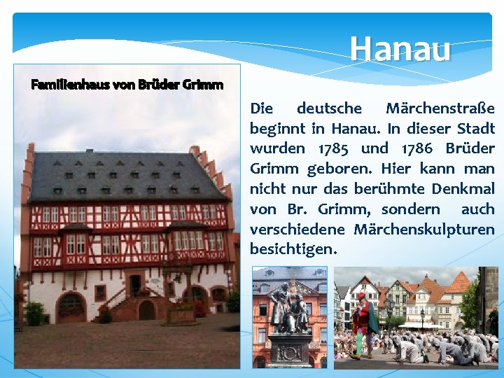 Hanau Familienhaus von Brüder Grimm Die deutsche Märchenstraße beginnt in Hanau. In dieser Stadt