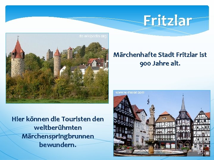 Fritzlar Märchenhafte Stadt Fritzlar ist 900 Jahre alt. Hier können die Touristen den weltberühmten