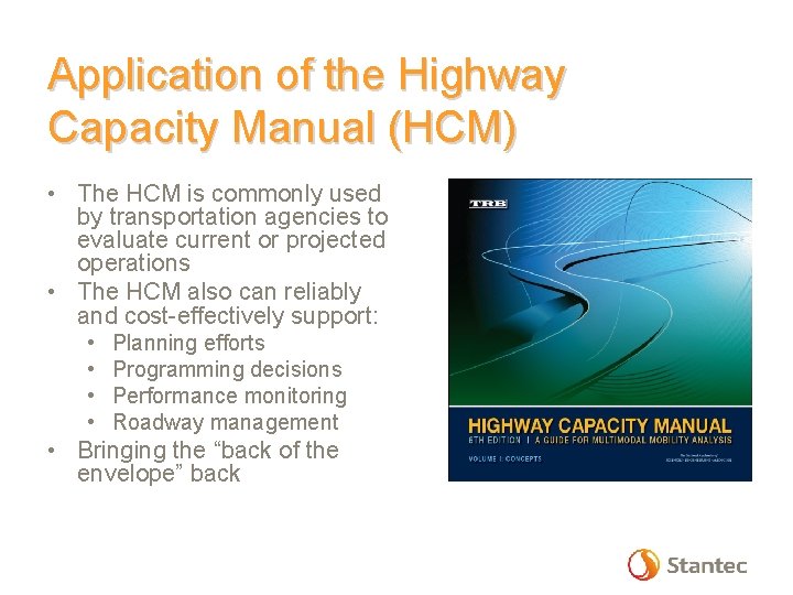 Application of the Highway Capacity Manual (HCM) • The HCM is commonly used by Application of the Highway Capacity Manual (HCM) • The HCM is commonly used by