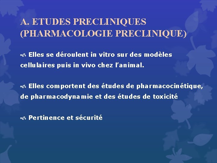 A. ETUDES PRECLINIQUES (PHARMACOLOGIE PRECLINIQUE) Elles se déroulent in vitro sur des modèles cellulaires