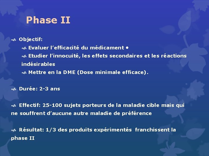 Phase II Objectif: Evaluer l’efficacité du médicament • Etudier l’innocuité, les effets secondaires et