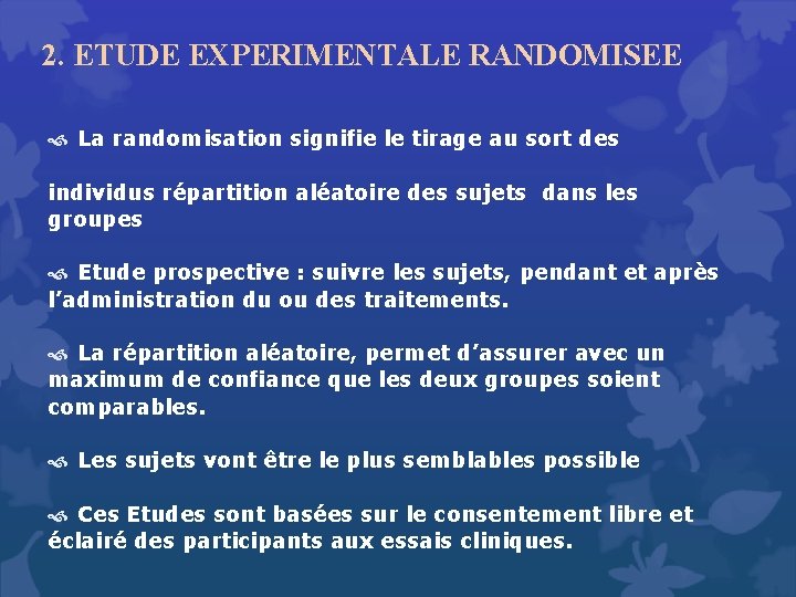 2. ETUDE EXPERIMENTALE RANDOMISEE La randomisation signifie le tirage au sort des individus répartition