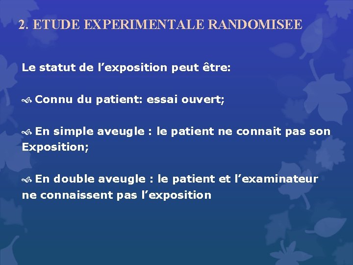 2. ETUDE EXPERIMENTALE RANDOMISEE Le statut de l’exposition peut être: Connu du patient: essai