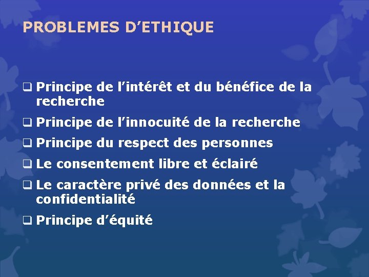 PROBLEMES D’ETHIQUE q Principe de l’intérêt et du bénéfice de la recherche q Principe