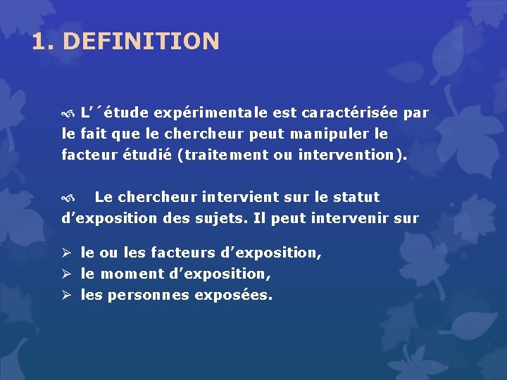 1. DEFINITION L’´étude expérimentale est caractérisée par le fait que le chercheur peut manipuler