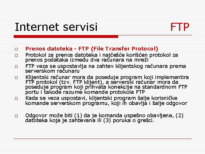 Internet servisi FTP o o o Prenos datoteka - FTP (File Transfer Protocol) Protokol