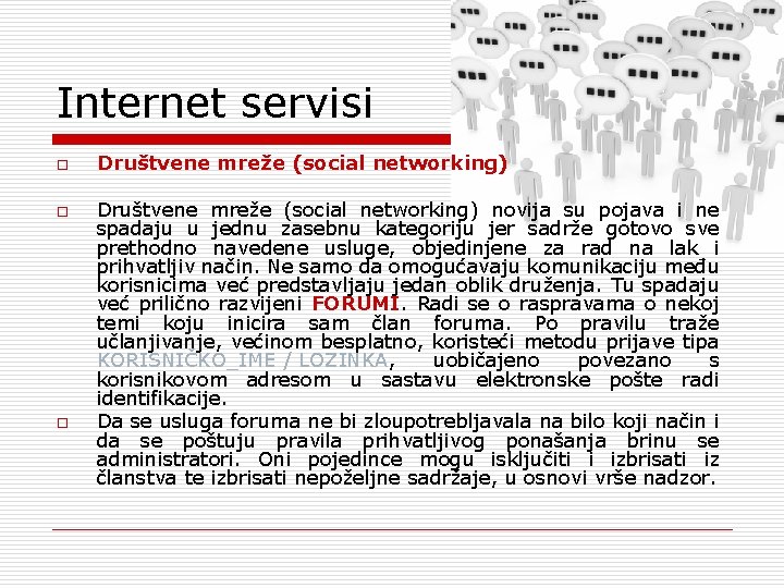 Internet servisi o o o Društvene mreže (social networking) novija su pojava i ne