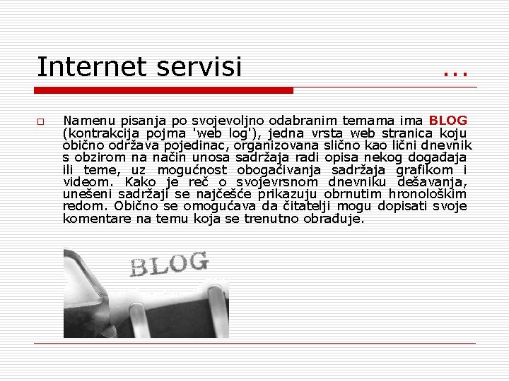 Internet servisi . . . o Namenu pisanja po svojevoljno odabranim temama ima BLOG