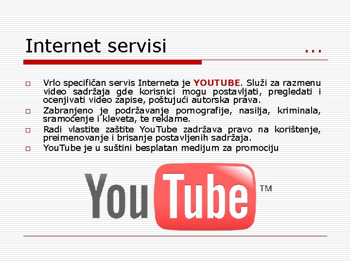 Internet servisi . . . o o Vrlo specifičan servis Interneta je YOUTUBE. Služi