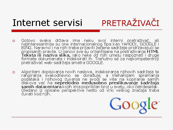 Internet servisi PRETRAŽIVAČI o o Gotovo svaka država ima neku svoj interni pretraživač, ali