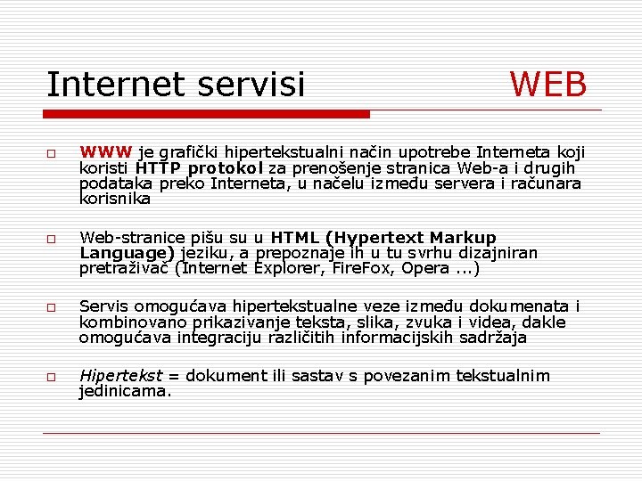 Internet servisi WEB o o WWW je grafički hipertekstualni način upotrebe Interneta koji koristi