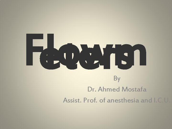 Flowm eters By Dr. Ahmed Mostafa Assist. Prof. of anesthesia and I. C. U.