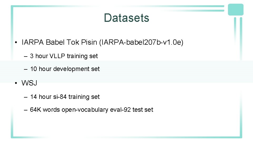 Datasets • IARPA Babel Tok Pisin (IARPA-babel 207 b-v 1. 0 e) – 3 Datasets • IARPA Babel Tok Pisin (IARPA-babel 207 b-v 1. 0 e) – 3