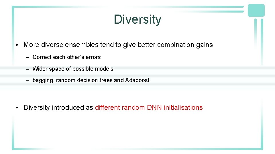 Diversity • More diverse ensembles tend to give better combination gains – Correct each Diversity • More diverse ensembles tend to give better combination gains – Correct each