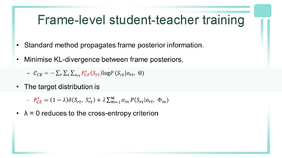 Frame-level student-teacher training • Frame-level student-teacher training •