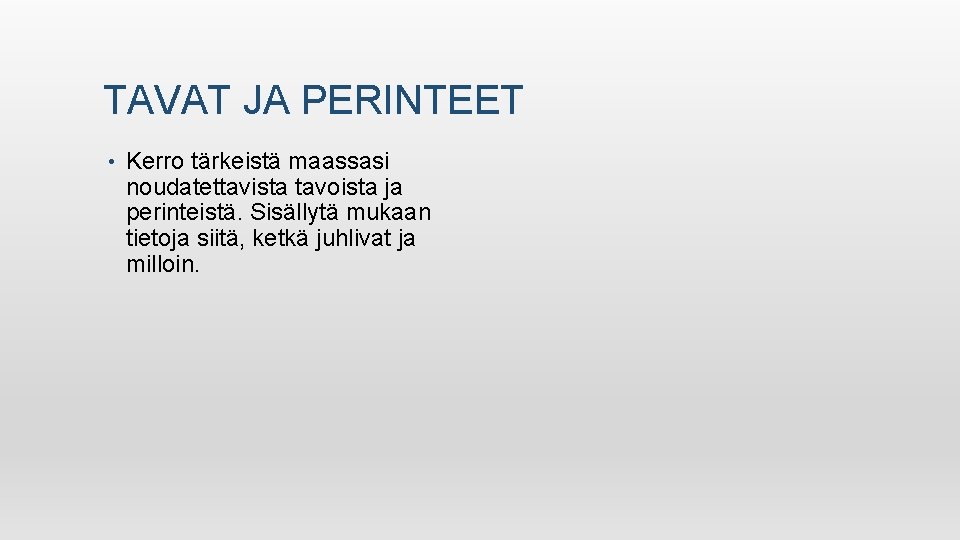 TAVAT JA PERINTEET • Kerro tärkeistä maassasi noudatettavista tavoista ja perinteistä. Sisällytä mukaan tietoja