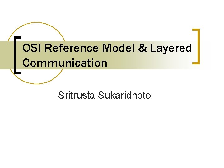 OSI Reference Model & Layered Communication Sritrusta Sukaridhoto 