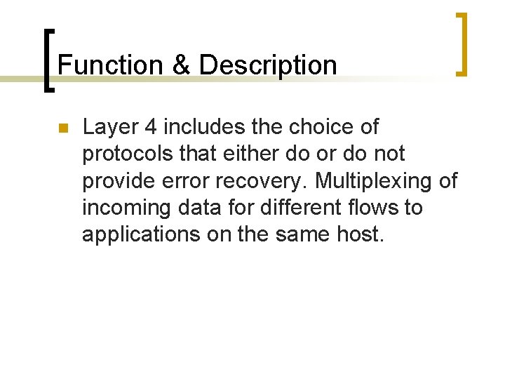 Function & Description n Layer 4 includes the choice of protocols that either do