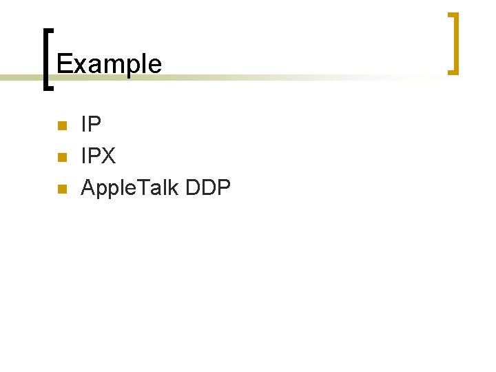 Example n n n IP IPX Apple. Talk DDP 